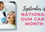Text that says September is National Gum Care Month with photo of dentist working on a patient